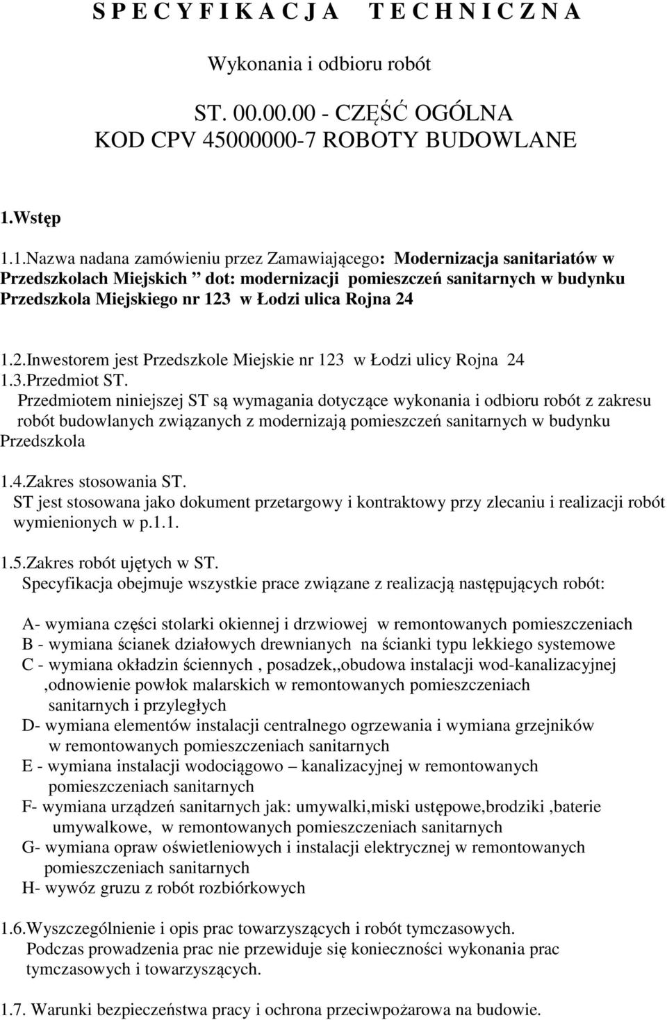 1.Nazwa nadana zamówieniu przez Zamawiającego: Modernizacja sanitariatów w Przedszkolach Miejskich dot: modernizacji pomieszczeń sanitarnych w budynku Przedszkola Miejskiego nr 123 w Łodzi ulica