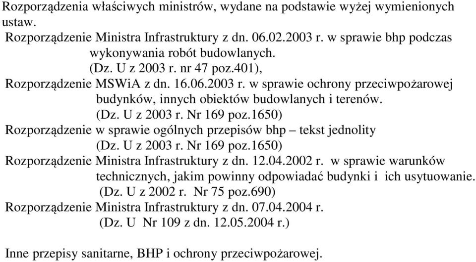 1650) Rozporządzenie w sprawie ogólnych przepisów bhp tekst jednolity (Dz. U z 2003 r. Nr 169 poz.1650) Rozporządzenie Ministra Infrastruktury z dn. 12.04.2002 r.