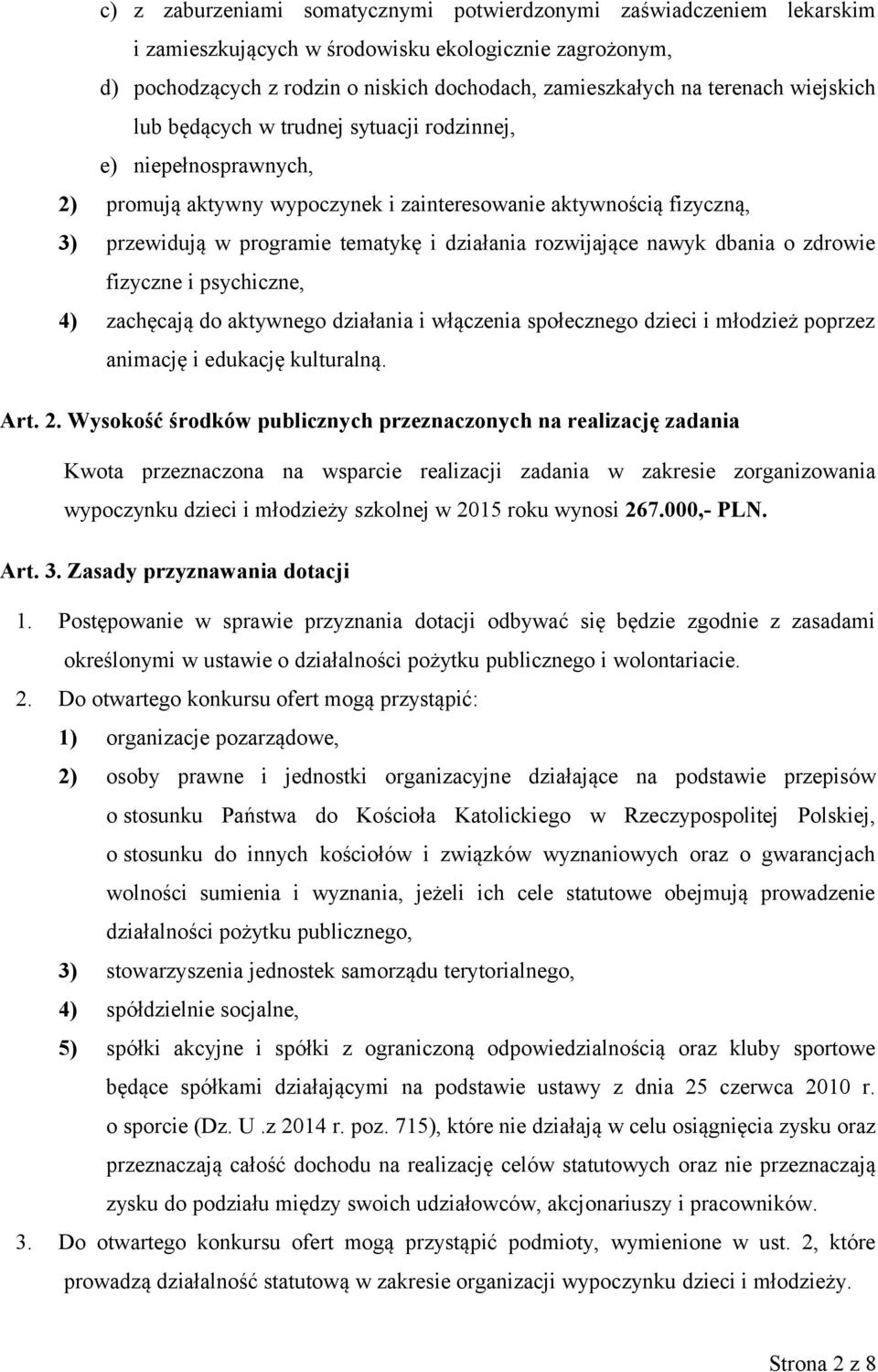 rozwijające nawyk dbania o zdrowie fizyczne i psychiczne, 4) zachęcają do aktywnego działania i włączenia społecznego dzieci i młodzież poprzez animację i edukację kulturalną. Art. 2.