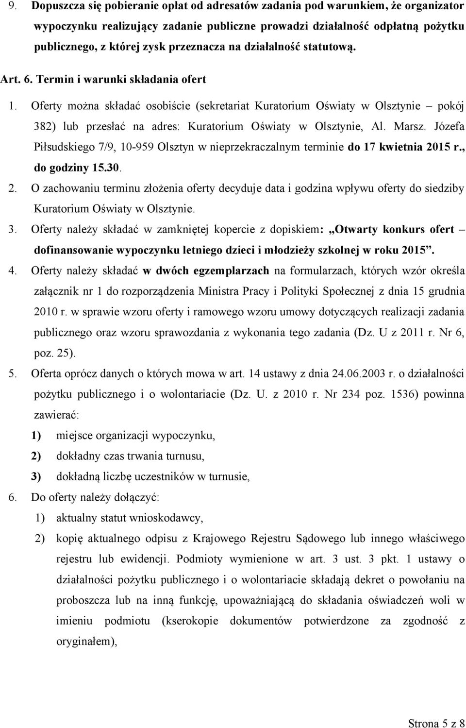 Oferty można składać osobiście (sekretariat Kuratorium Oświaty w Olsztynie pokój 382) lub przesłać na adres: Kuratorium Oświaty w Olsztynie, Al. Marsz.