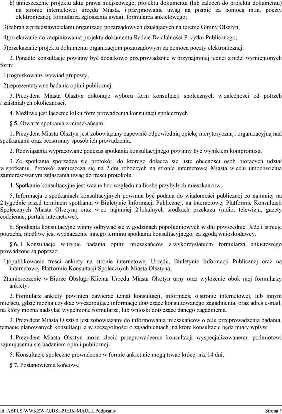 poczty elektronicznej, formularza zgłoszenia uwagi, formularza ankietowego; 3)zebrań z przedstawicielami organizacji pozarządowych działających na terenie Gminy Olsztyn; 4)przekazanie do