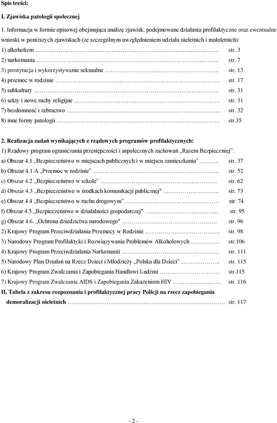 małoletnich): 1) alkoholizm.. str. 3 2) narkomania. str. 7 3) prostytucja i wykorzystywanie seksualne.. str. 13 4) przemoc w rodzinie. str. 17 5) subkultury... str. 31 6) sekty i nowe ruchy religijne str.