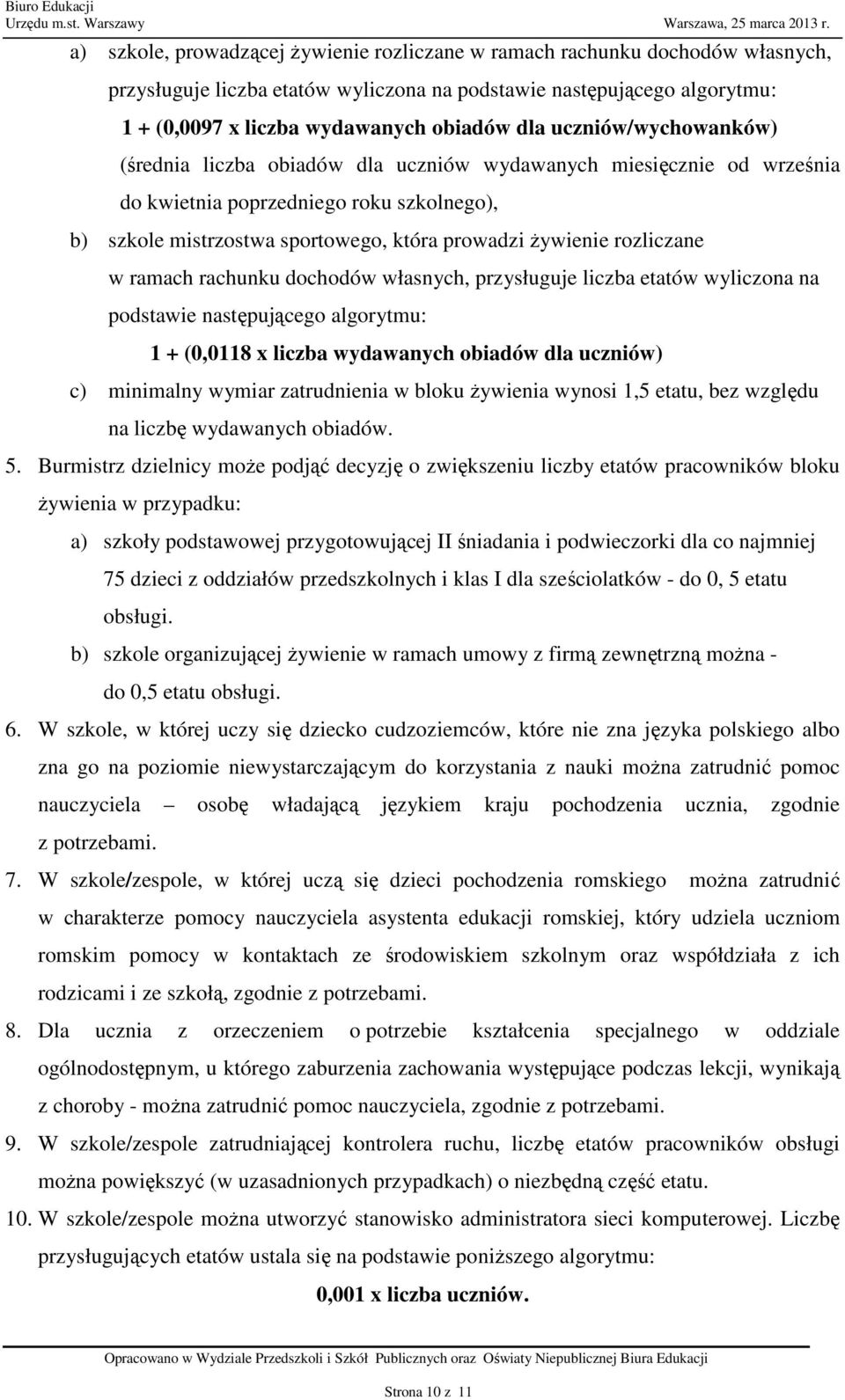 rozliczane w ramach rachunku dochodów własnych, przysługuje liczba etatów wyliczona na podstawie następującego algorytmu: 1 + (0,0118 x liczba wydawanych obiadów dla uczniów) c) minimalny wymiar