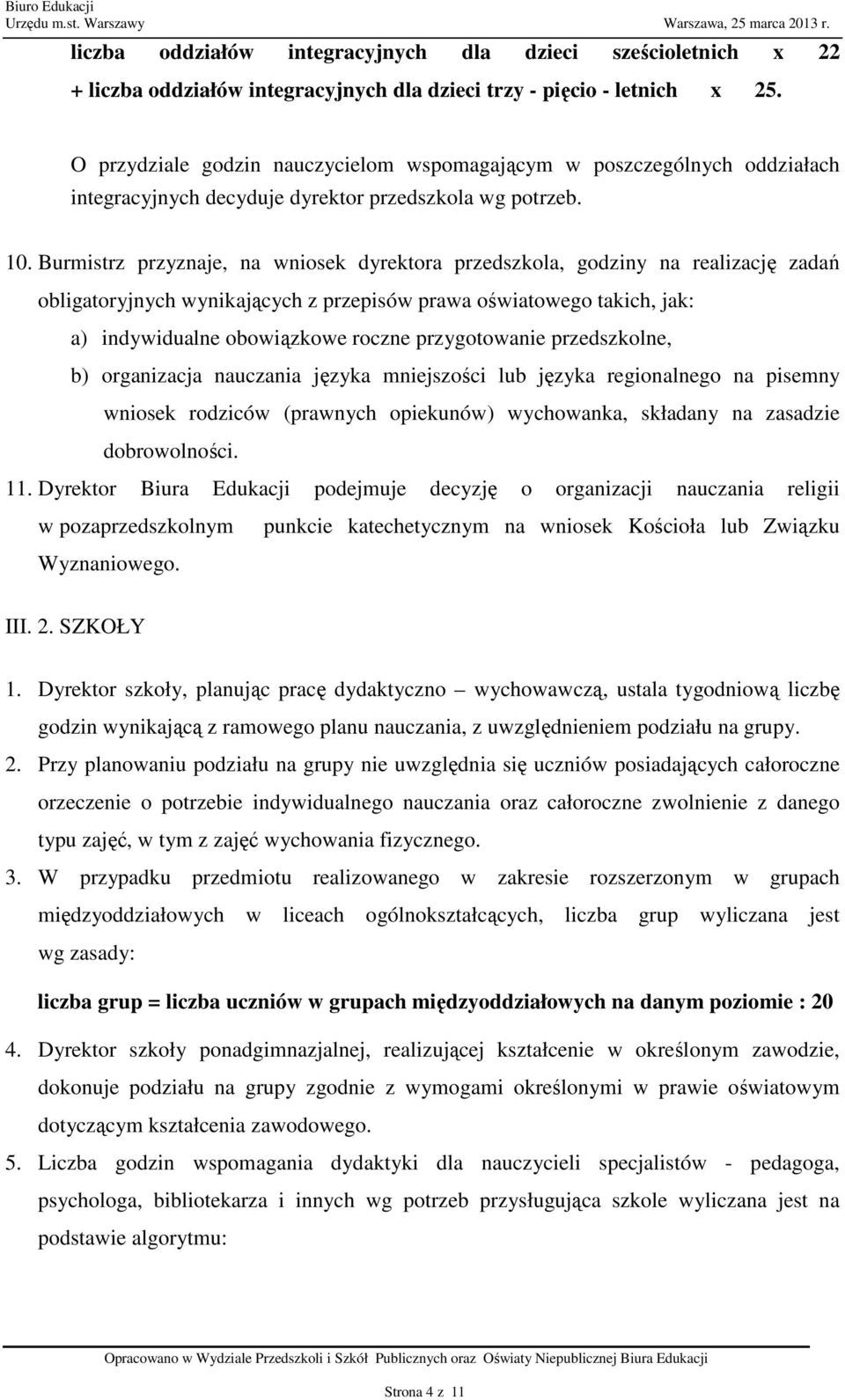 Burmistrz przyznaje, na wniosek dyrektora przedszkola, godziny na realizację zadań obligatoryjnych wynikających z przepisów prawa oświatowego takich, jak: a) indywidualne obowiązkowe roczne