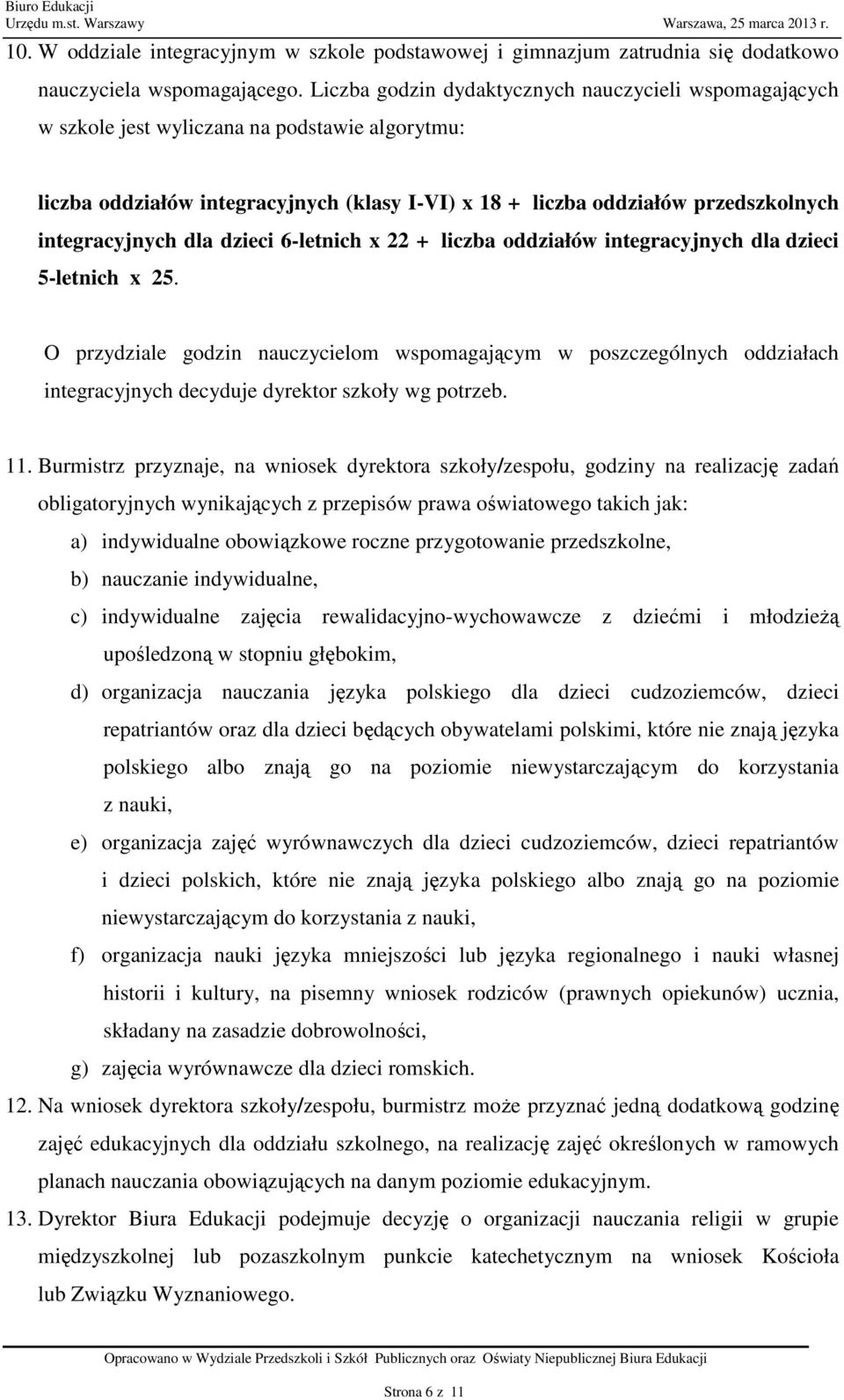 integracyjnych dla dzieci 6-letnich x 22 + liczba oddziałów integracyjnych dla dzieci 5-letnich x 25.