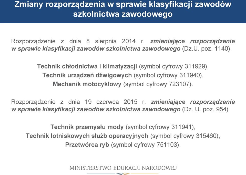 1140) Technik chłodnictwa i klimatyzacji (symbol cyfrowy 311929), Technik urządzeń dźwigowych (symbol cyfrowy 311940), Mechanik motocyklowy (symbol cyfrowy 723107).