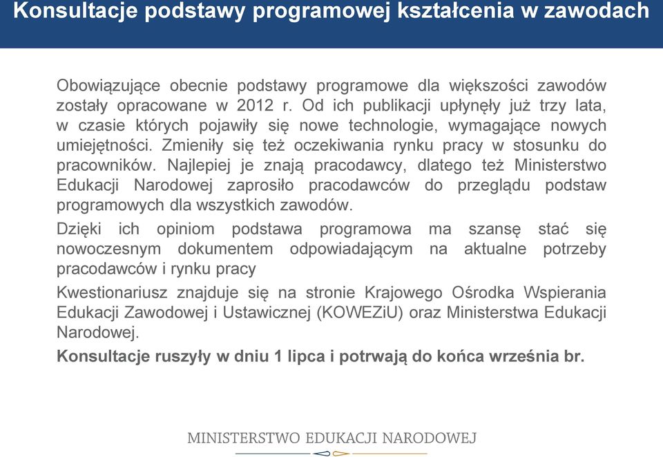 Najlepiej je znają pracodawcy, dlatego też Ministerstwo Edukacji Narodowej zaprosiło pracodawców do przeglądu podstaw programowych dla wszystkich zawodów.