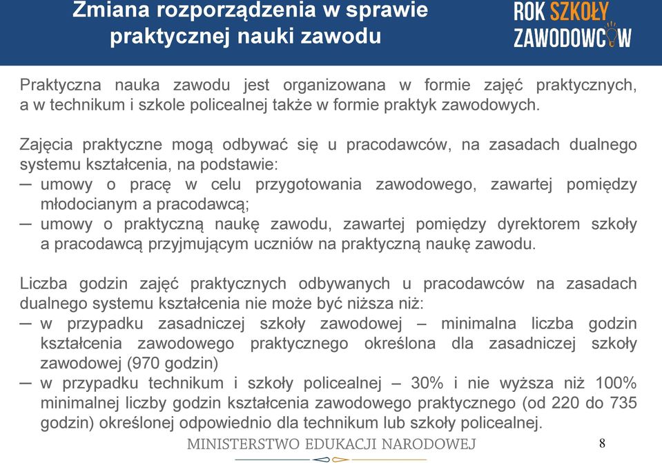 umowy o praktyczną naukę zawodu, zawartej pomiędzy dyrektorem szkoły a pracodawcą przyjmującym uczniów na praktyczną naukę zawodu.