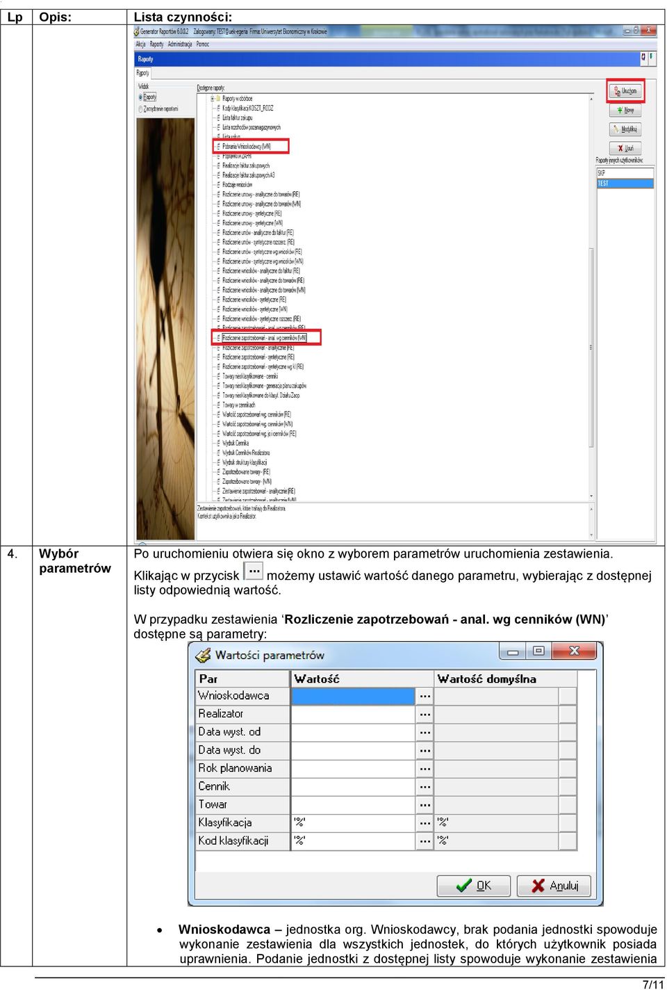 W przypadku zestawienia Rozliczenie zapotrzebowań - anal. wg cenników (WN) dostępne są parametry: Wnioskodawca jednostka org.