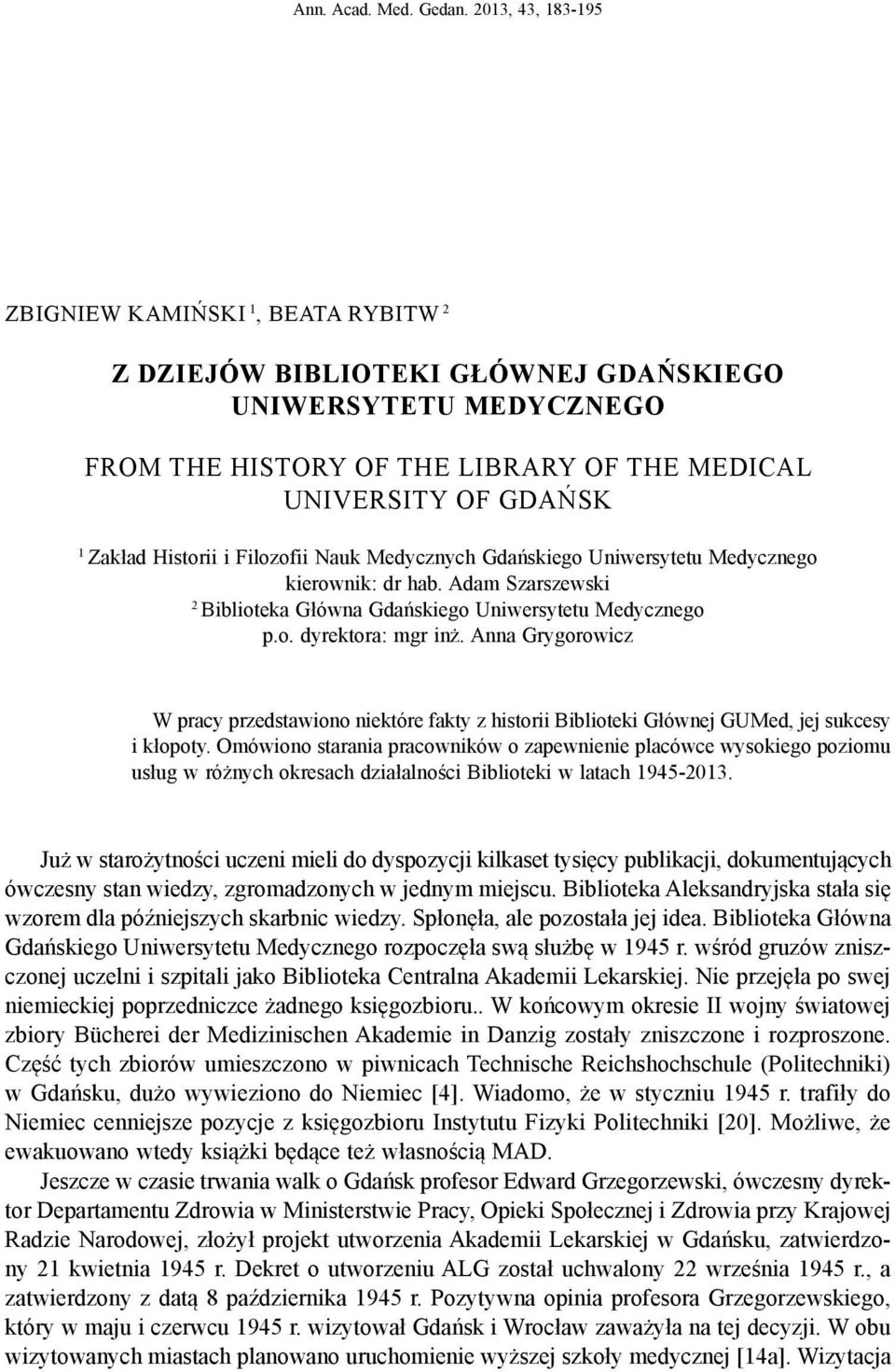 Historii i Filozofii Nauk Medycznych Gdańskiego Uniwersytetu Medycznego kierownik: dr hab. Adam Szarszewski 2 Biblioteka Główna Gdańskiego Uniwersytetu Medycznego p.o. dyrektora: mgr inż.