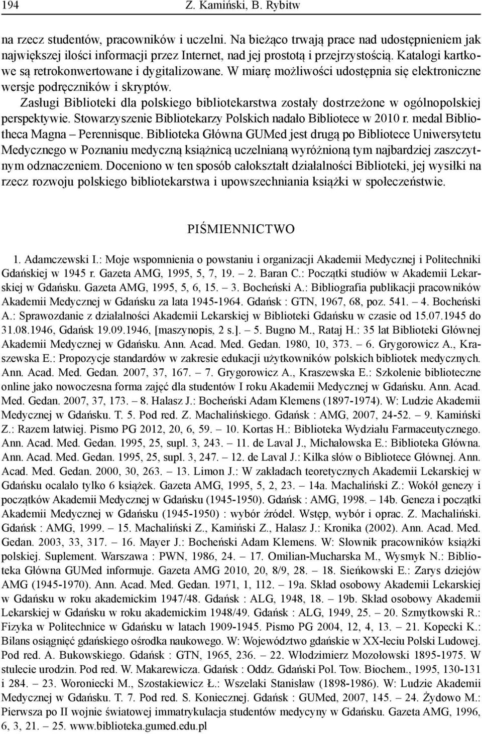 Zasługi Biblioteki dla polskiego bibliotekarstwa zostały dostrzeżone w ogólnopolskiej perspektywie. Stowarzyszenie Bibliotekarzy Polskich nadało Bibliotece w 2010 r.