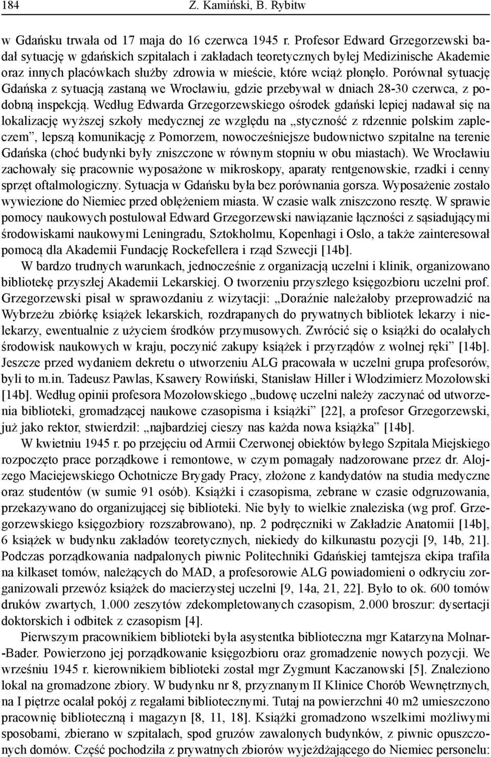 Porównał sytuację Gdańska z sytuacją zastaną we Wrocławiu, gdzie przebywał w dniach 28-30 czerwca, z podobną inspekcją.