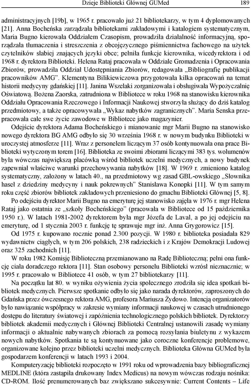 z obcojęzycznego piśmiennictwa fachowego na użytek czytelników słabiej znających języki obce; pełniła funkcje kierownika, wicedyrektora i od 1968 r. dyrektora Biblioteki.