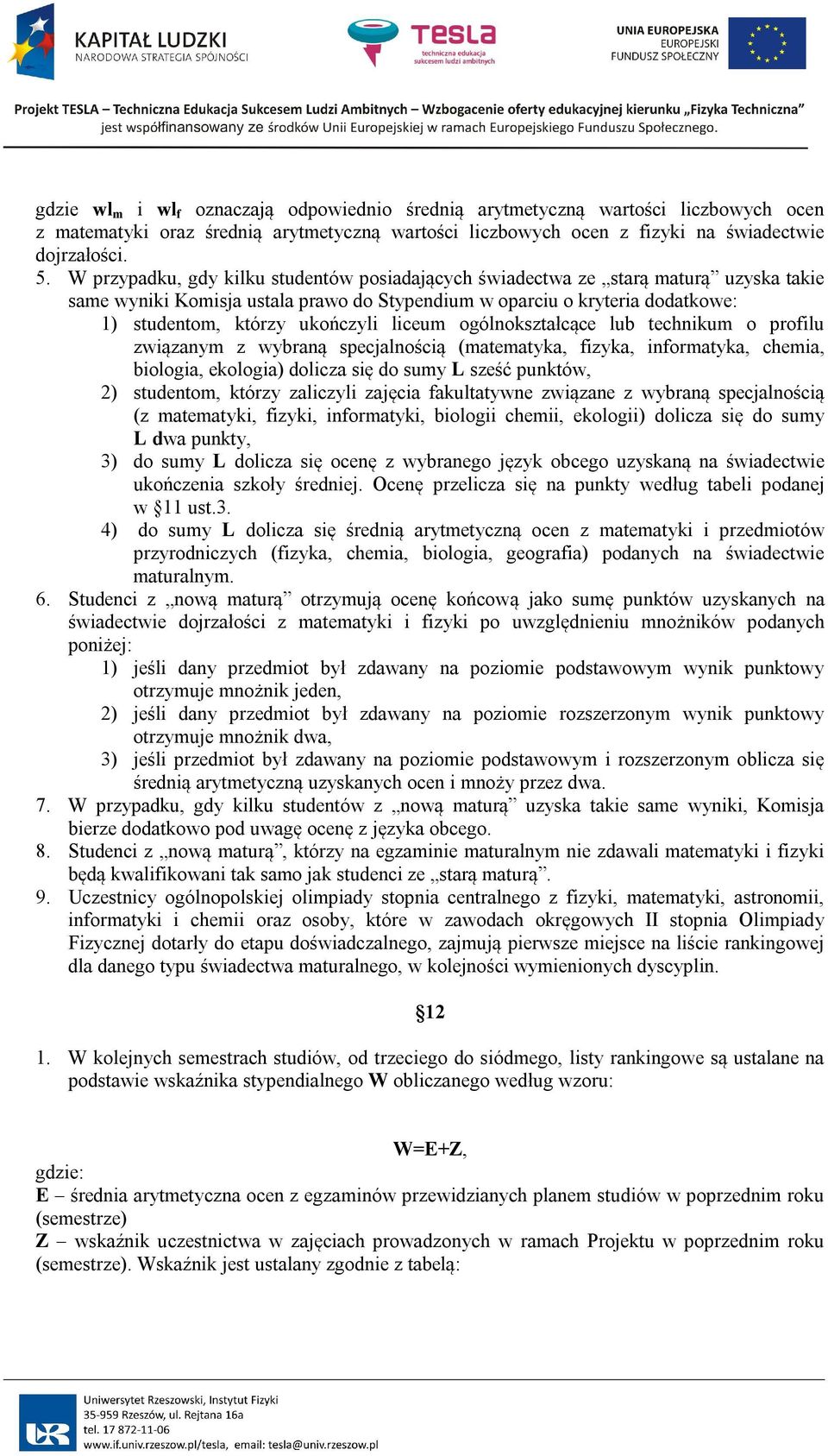 liceum ogólnokształcące lub technikum o profilu związanym z wybraną specjalnością (matematyka, fizyka, informatyka, chemia, biologia, ekologia) dolicza się do sumy L sześć punktów, 2) studentom,