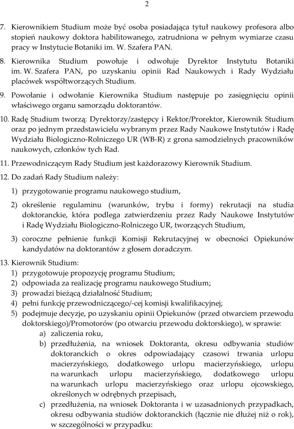 Powołanie i odwołanie Kierownika Studium następuje po zasięgnięciu opinii właściwego organu samorządu doktorantów. 10.