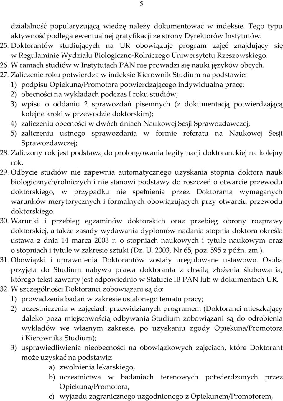 W ramach studiów w Instytutach PAN nie prowadzi się nauki języków obcych. 27.