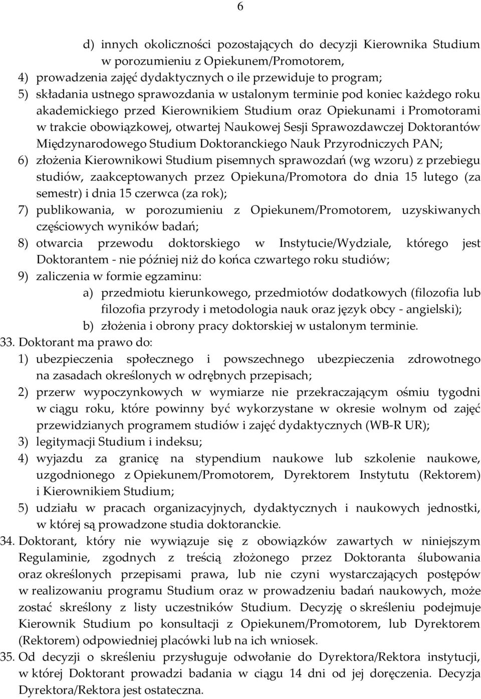 Doktorantów Międzynarodowego Studium Doktoranckiego Nauk Przyrodniczych PAN; 6) złożenia Kierownikowi Studium pisemnych sprawozdań (wg wzoru) z przebiegu studiów, zaakceptowanych przez