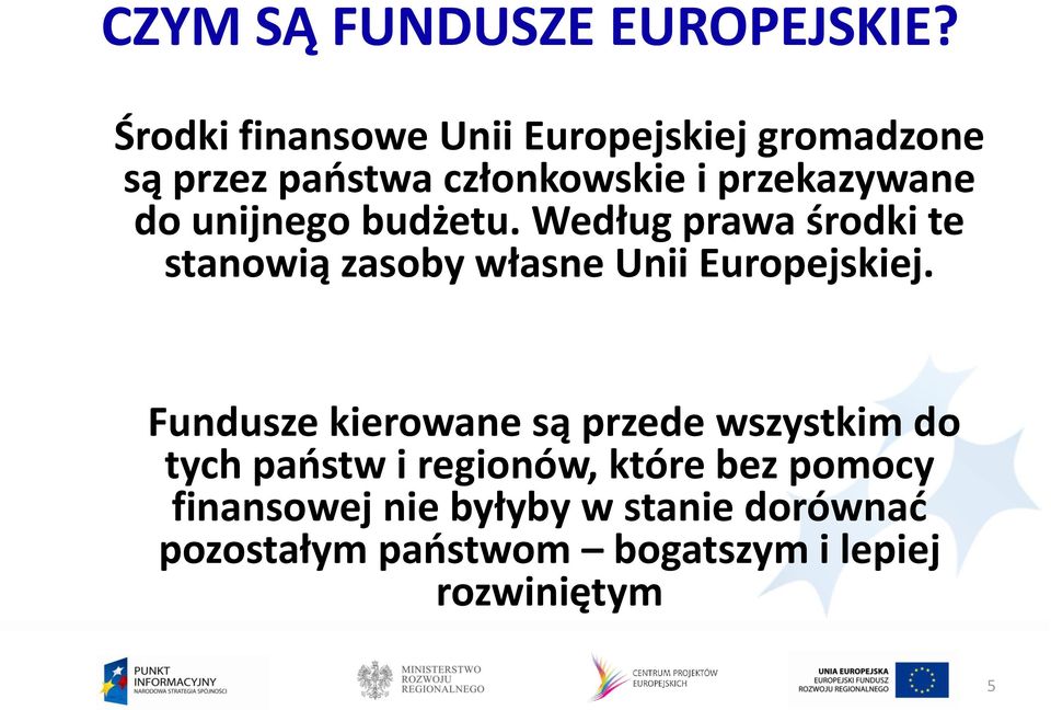 unijnego budżetu. Według prawa środki te stanowią zasoby własne Unii Europejskiej.