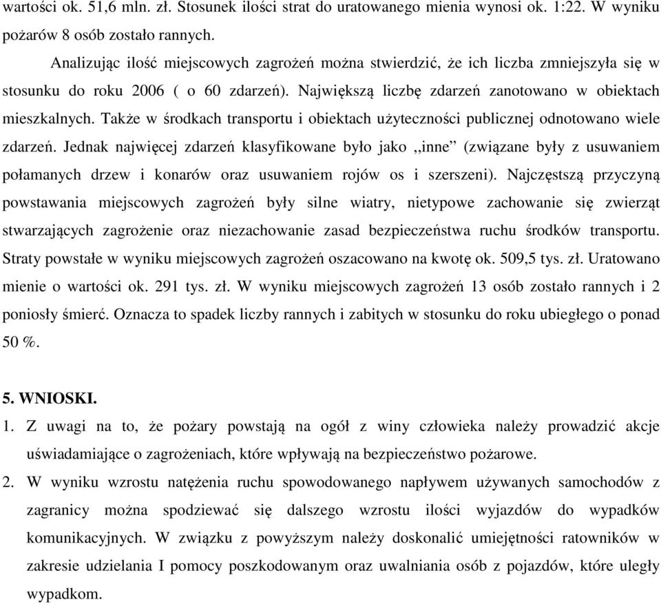 Także w środkach transportu i obiektach użyteczności publicznej odnotowano wiele zdarzeń.