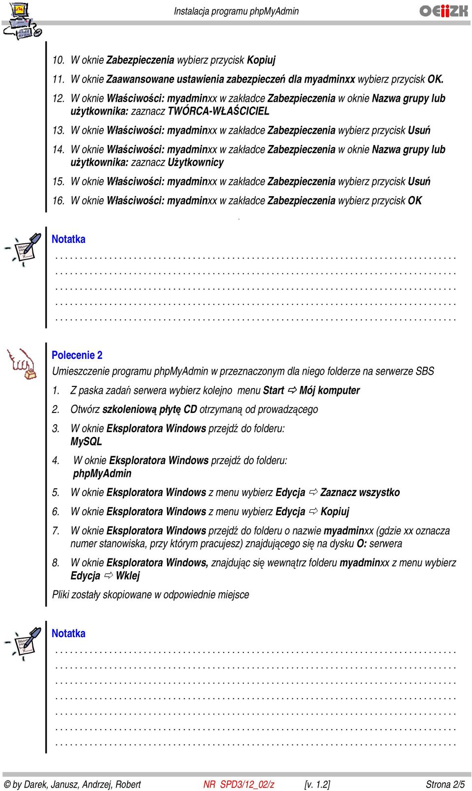 W oknie Właściwości: myadminxx w zakładce Zabezpieczenia wybierz przycisk Usuń 14. W oknie Właściwości: myadminxx w zakładce Zabezpieczenia w oknie Nazwa grupy lub użytkownika: zaznacz Użytkownicy 15.