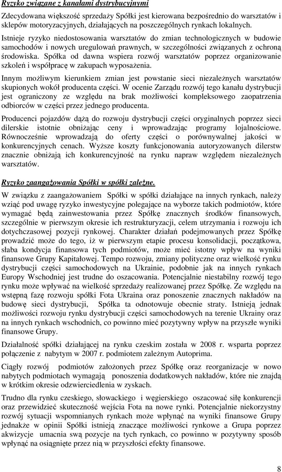 Spółka od dawna wspiera rozwój warsztatów poprzez organizowanie szkoleń i współpracę w zakupach wyposażenia.