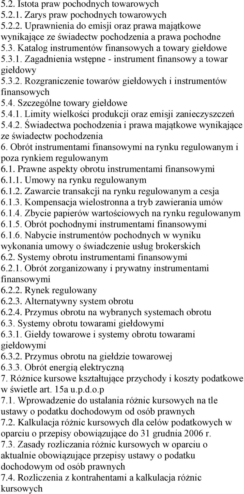 4.2. Świadectwa pochodzenia i prawa majątkowe wynikające ze świadectw pochodzenia 6. Obrót instrumentami finansowymi na rynku regulowanym i poza rynkiem regulowanym 6.1.