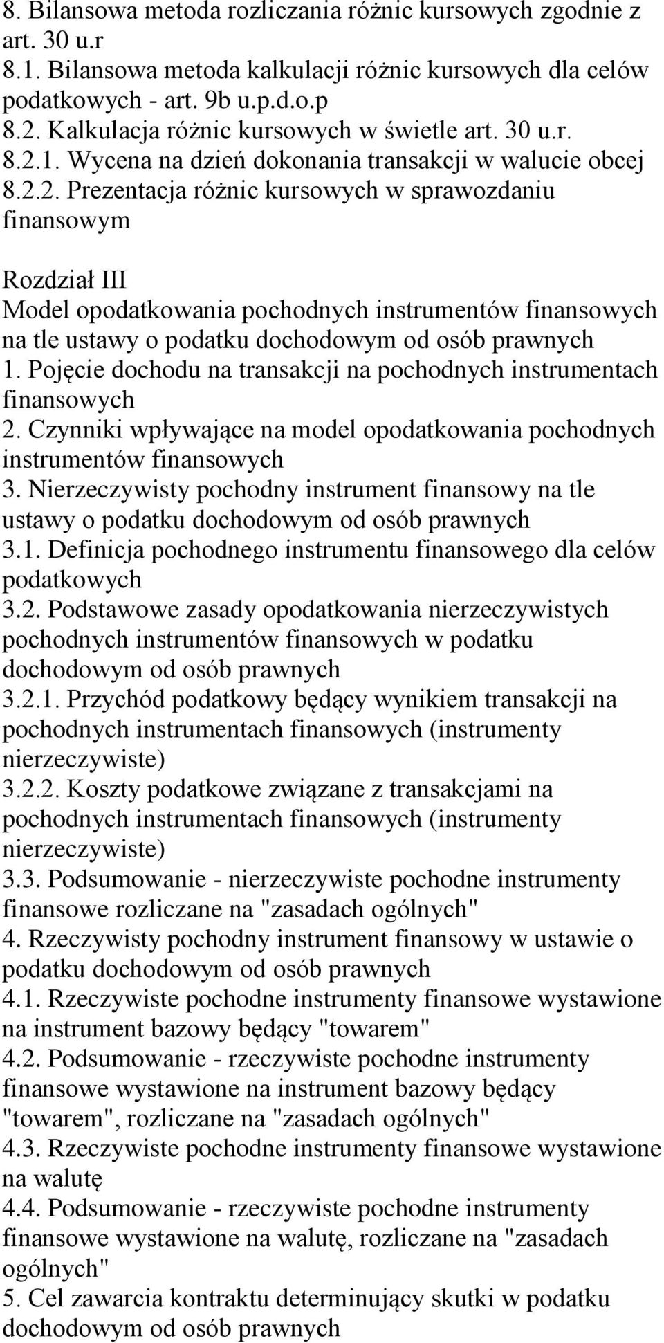 Pojęcie dochodu na transakcji na pochodnych instrumentach finansowych 2. Czynniki wpływające na model opodatkowania pochodnych 3.