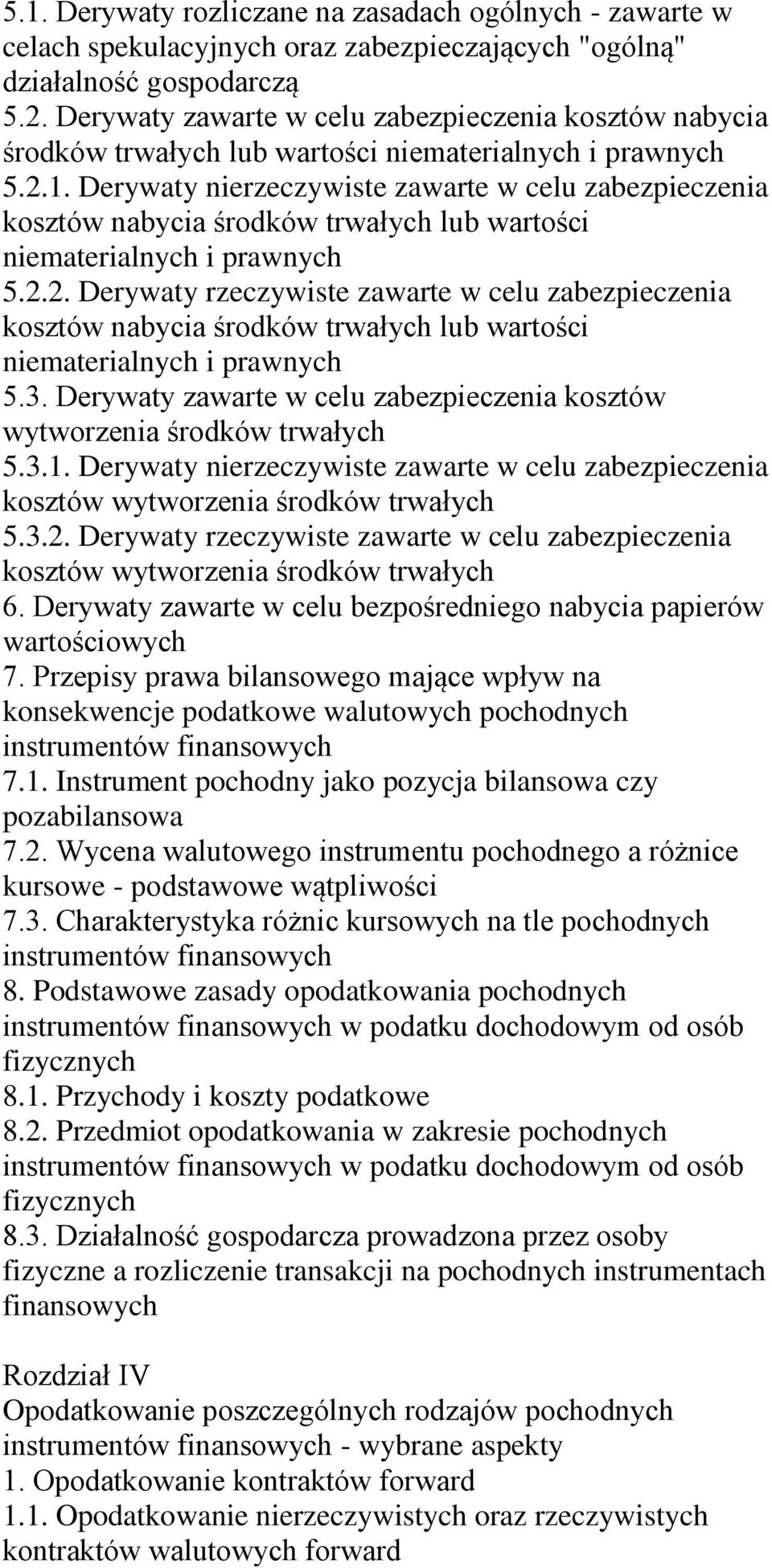 Derywaty nierzeczywiste zawarte w celu zabezpieczenia kosztów nabycia środków trwałych lub wartości niematerialnych i prawnych 5.2.