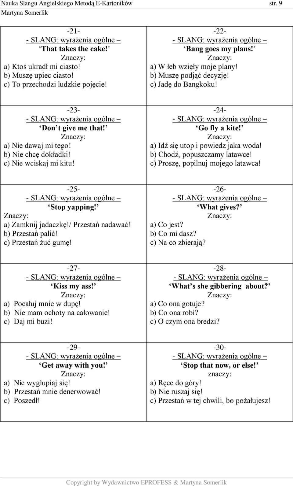 a) Idź się utop i powiedz jaka woda! b) Chodź, popuszczamy latawce! c) Proszę, popilnuj mojego latawca! -25- Stop yapping! a) Zamknij jadaczkę!/ Przestań nadawać! b) Przestań palić!
