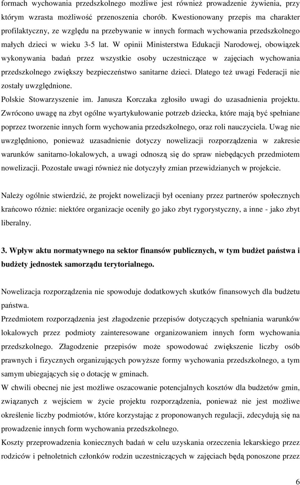 W opinii Ministerstwa Edukacji Narodowej, obowiązek wykonywania badań przez wszystkie osoby uczestniczące w zajęciach wychowania przedszkolnego zwiększy bezpieczeństwo sanitarne dzieci.