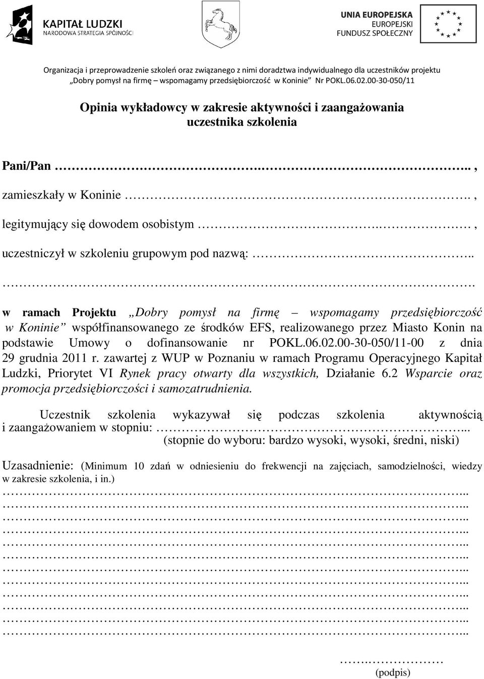 00-30-050/11-00 z dnia 29 grudnia 2011 r. zawartej z WUP w Poznaniu w ramach Programu Operacyjnego Kapitał Ludzki, Priorytet VI Rynek pracy otwarty dla wszystkich, Działanie 6.