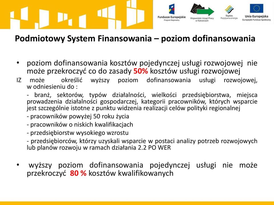 pracowników, których wsparcie jest szczególnie istotne z punktu widzenia realizacji celów polityki regionalnej - pracowników powyżej 50 roku życia - pracowników o niskich kwalifikacjach -