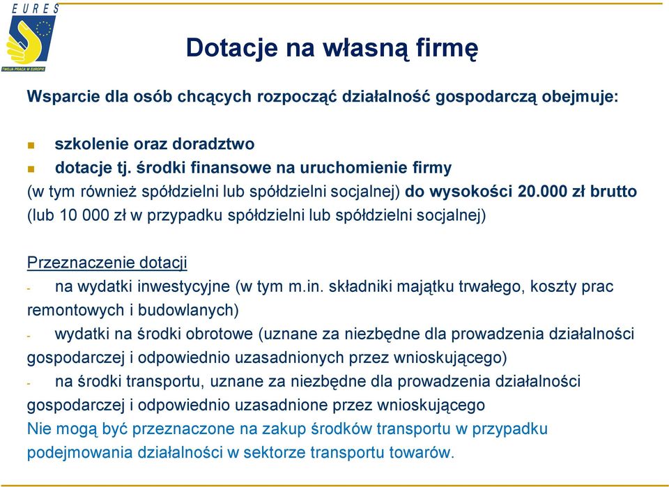 000 zł brutto (lub 10 000 zł w przypadku spółdzielni lub spółdzielni socjalnej) Przeznaczenie dotacji - na wydatki inw