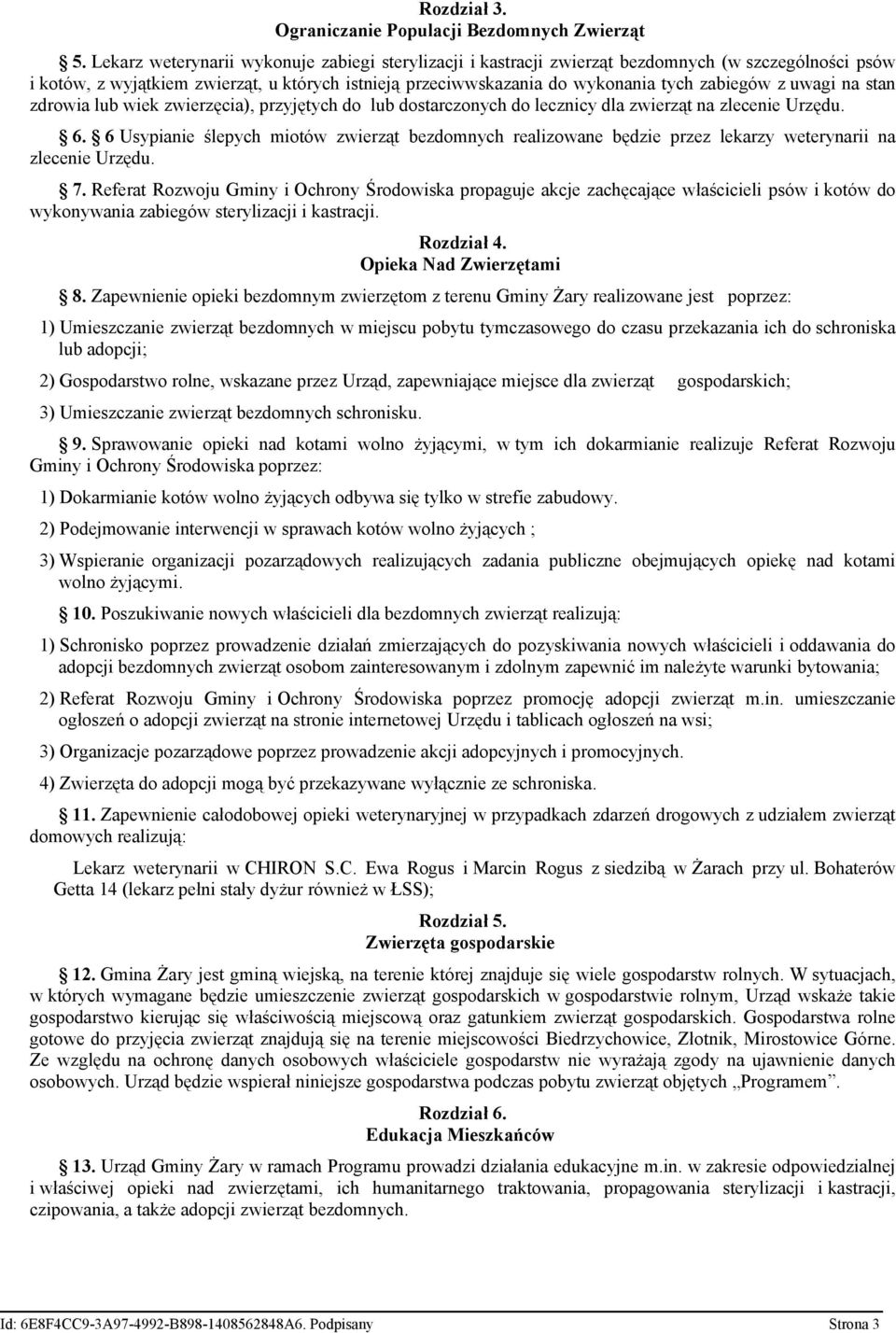 uwagi na stan zdrowia lub wiek zwierzęcia), przyjętych do lub dostarczonych do lecznicy dla zwierząt na zlecenie Urzędu. 6.