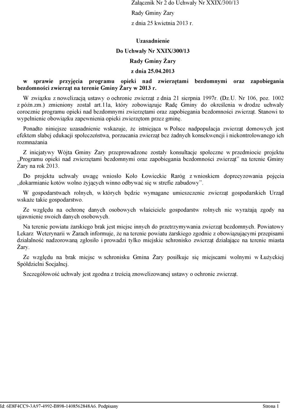 W związku z nowelizacją ustawy o ochronie zwierząt z dnia 21 sierpnia 1997r. (Dz.U. Nr 106, poz. 1002 z późn.zm.) zmieniony został art.