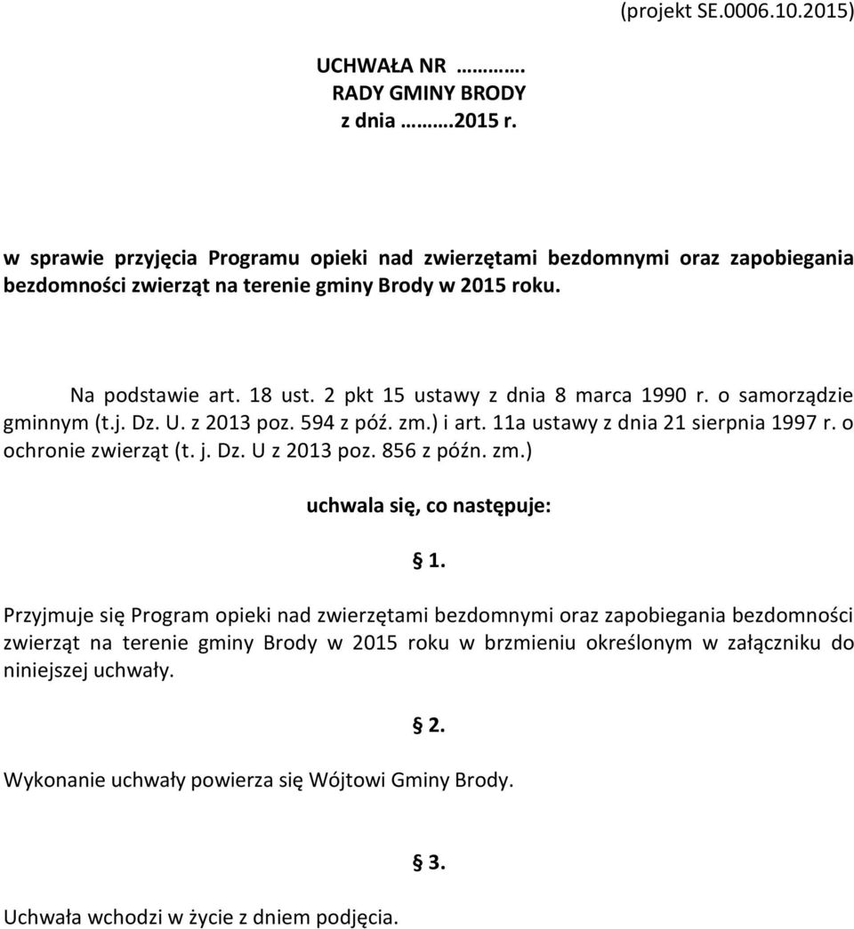 2 pkt 15 ustawy z dnia 8 marca 1990 r. o samorządzie gminnym (t.j. Dz. U. z 2013 poz. 594 z póź. zm.) i art. 11a ustawy z dnia 21 sierpnia 1997 r. o ochronie zwierząt (t. j. Dz. U z 2013 poz.