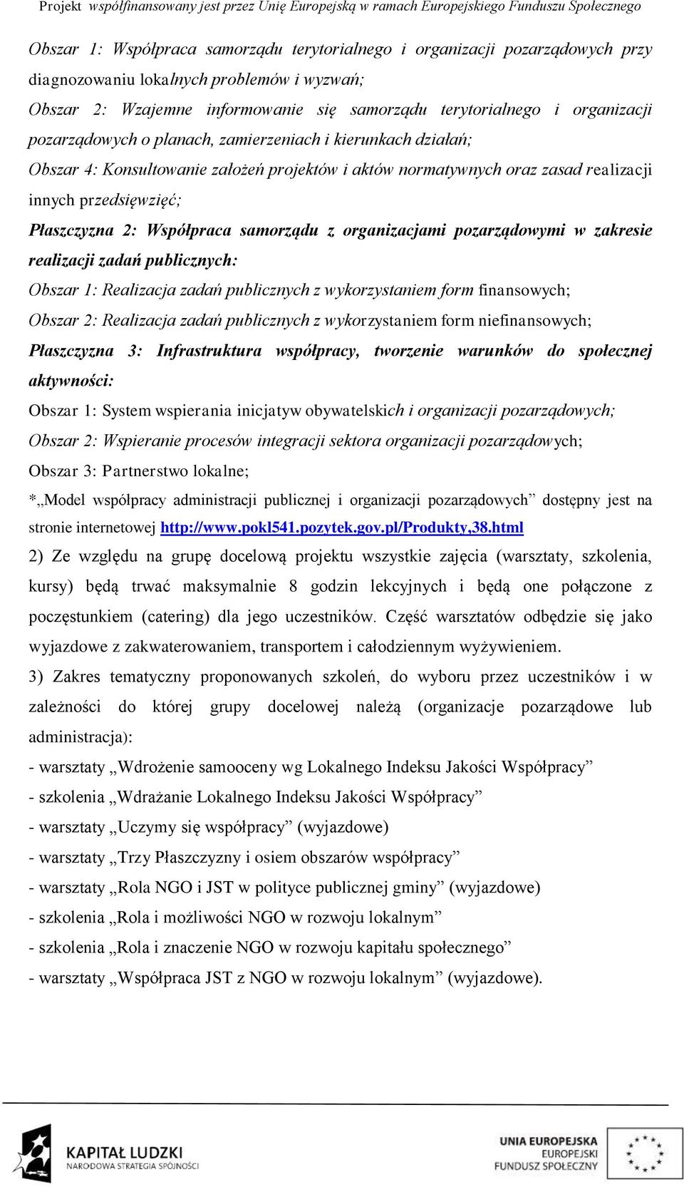 samorządu z organizacjami pozarządowymi w zakresie realizacji zadań publicznych: Obszar 1: Realizacja zadań publicznych z wykorzystaniem form finansowych; Obszar 2: Realizacja zadań publicznych z