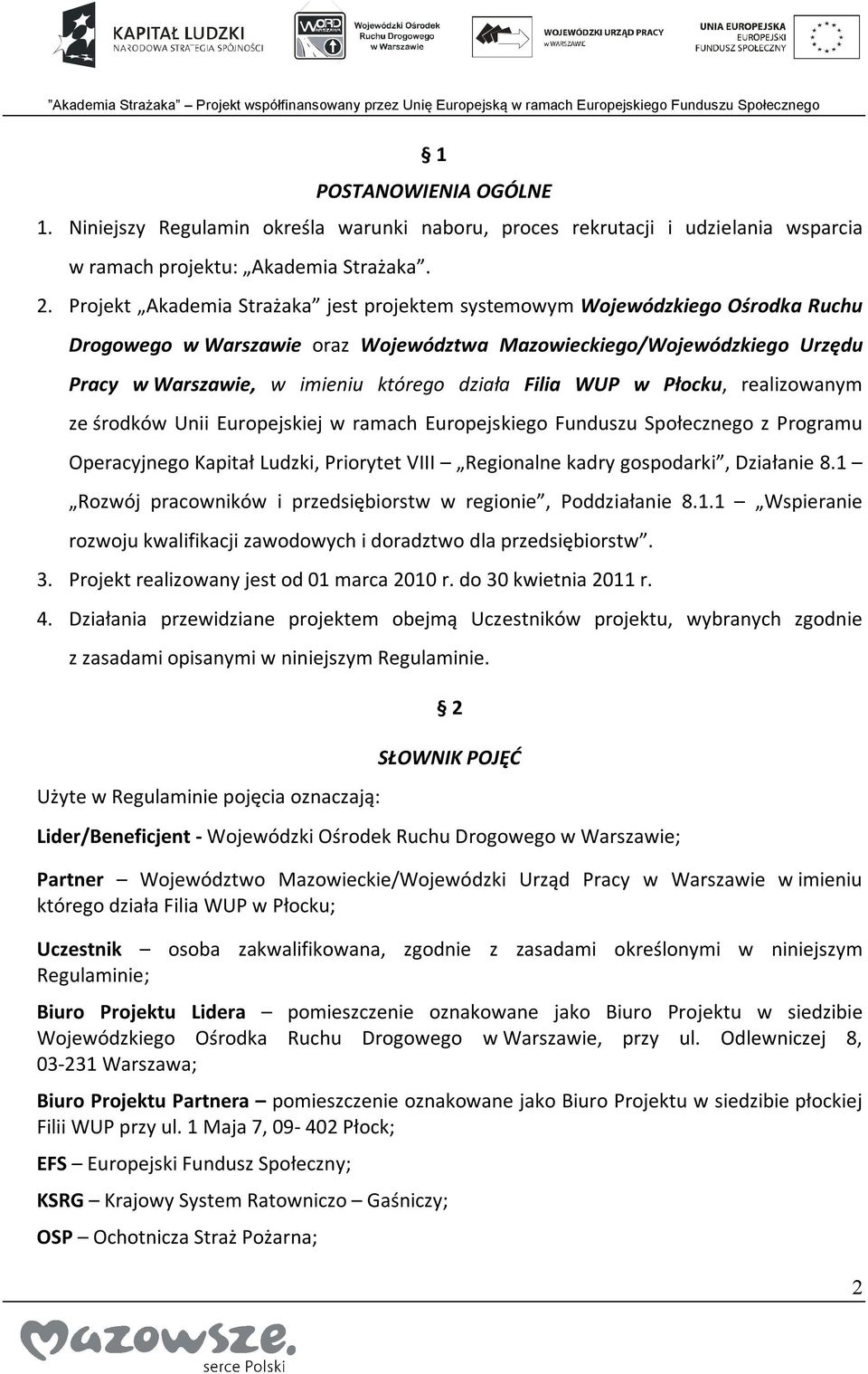 Filia WUP w Płocku, realizowanym ze środków Unii Europejskiej w ramach Europejskiego Funduszu Społecznego z Programu Operacyjnego Kapitał Ludzki, Priorytet VIII Regionalne kadry gospodarki, Działanie