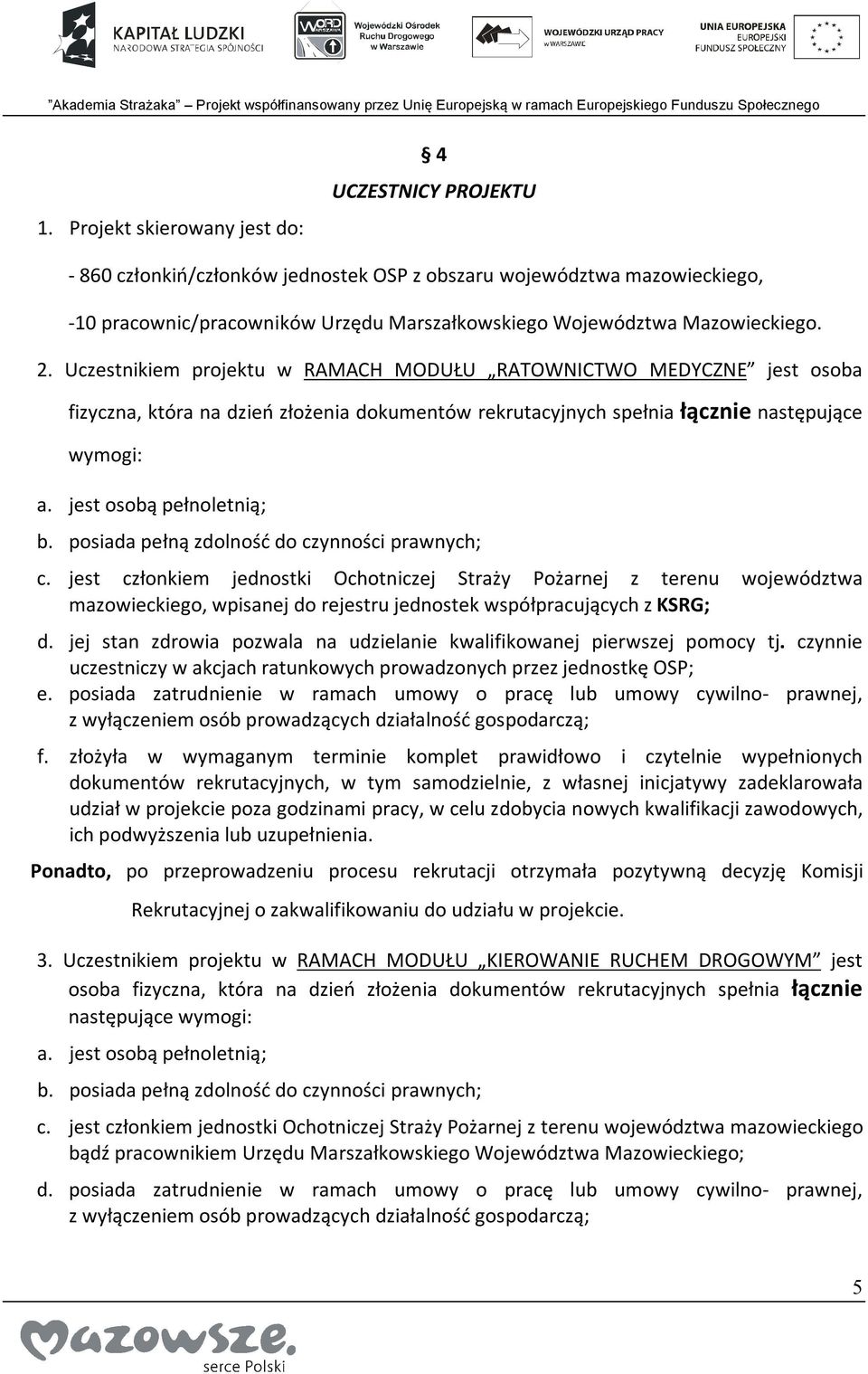 jest osobą pełnoletnią; b. posiada pełną zdolność do czynności prawnych; c.
