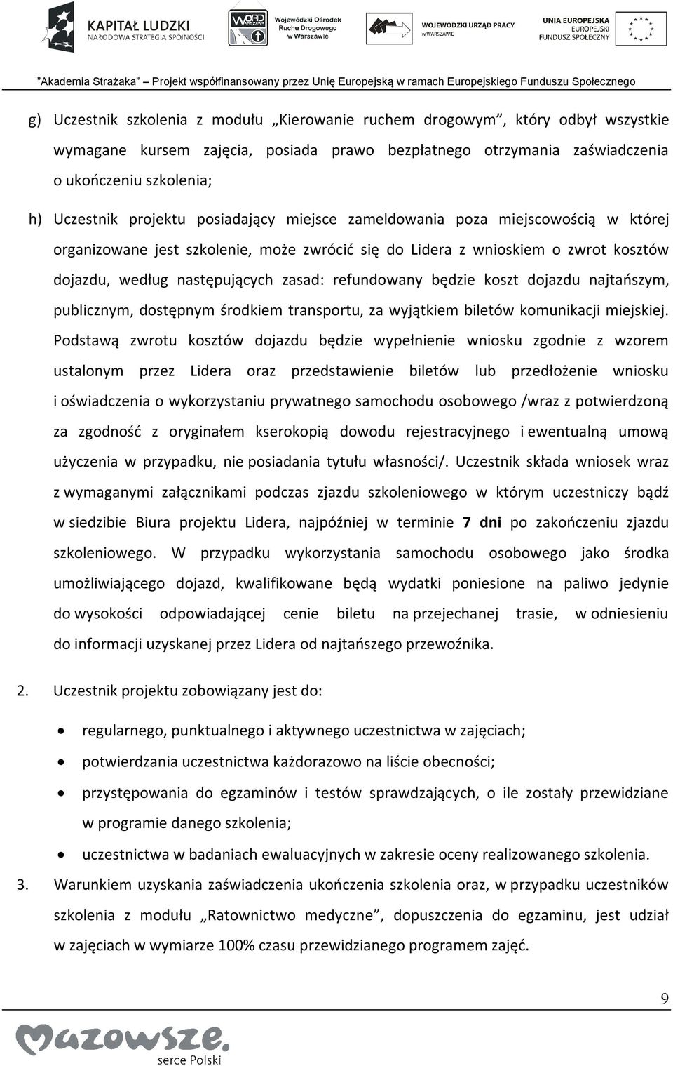 refundowany będzie koszt dojazdu najtańszym, publicznym, dostępnym środkiem transportu, za wyjątkiem biletów komunikacji miejskiej.