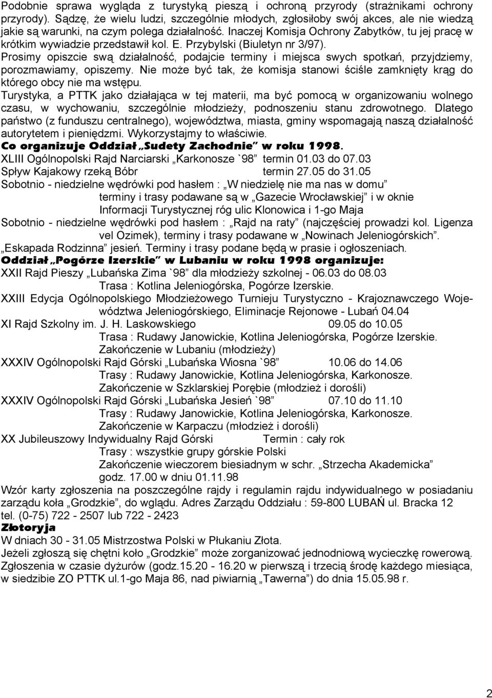 Inaczej Komisja Ochrony Zabytków, tu jej pracę w krótkim wywiadzie przedstawił kol. E. Przybylski (Biuletyn nr 3/97).