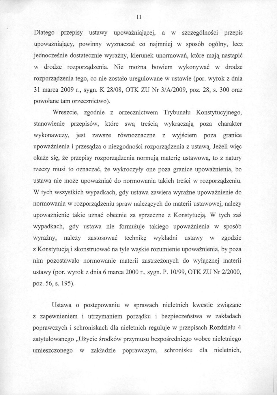 K 28/08, OTK ZU Nr 3/A/2009, poz. 28, s. 300 oraz powolane tam orzecznictwo).