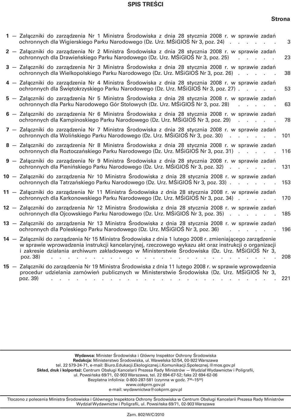 .... 23 3 Załączniki do zarządzenia Nr 3 Ministra Środowiska z dnia 28 stycznia 2008 r. w sprawie zadań ochronnych dla Wielkopolskiego Parku Narodowego (Dz. Urz. MŚiGIOŚ Nr 3, poz. 26).