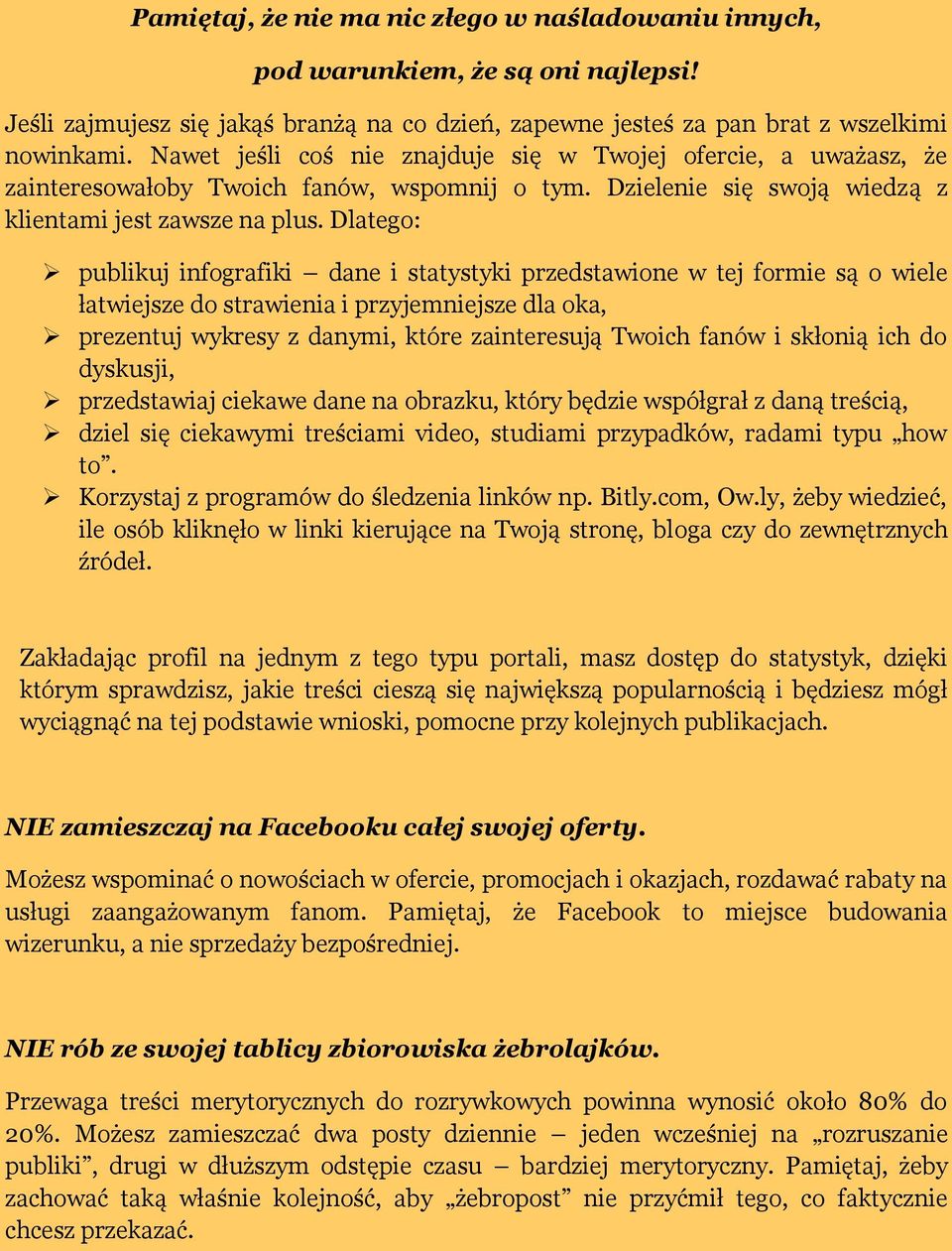 Dlatego: publikuj infografiki dane i statystyki przedstawione w tej formie są o wiele łatwiejsze do strawienia i przyjemniejsze dla oka, prezentuj wykresy z danymi, które zainteresują Twoich fanów i