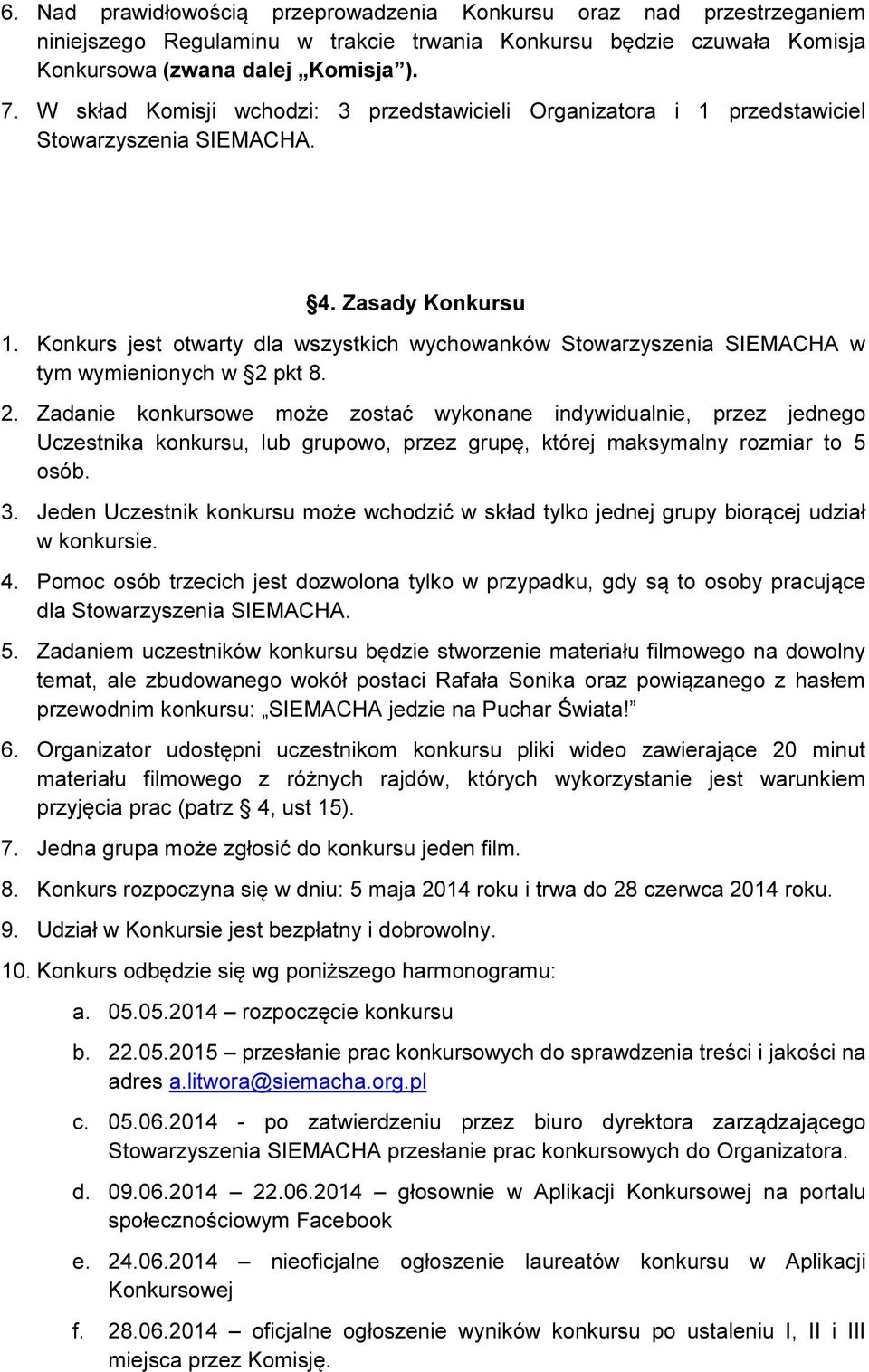 Konkurs jest otwarty dla wszystkich wychowanków Stowarzyszenia SIEMACHA w tym wymienionych w 2 