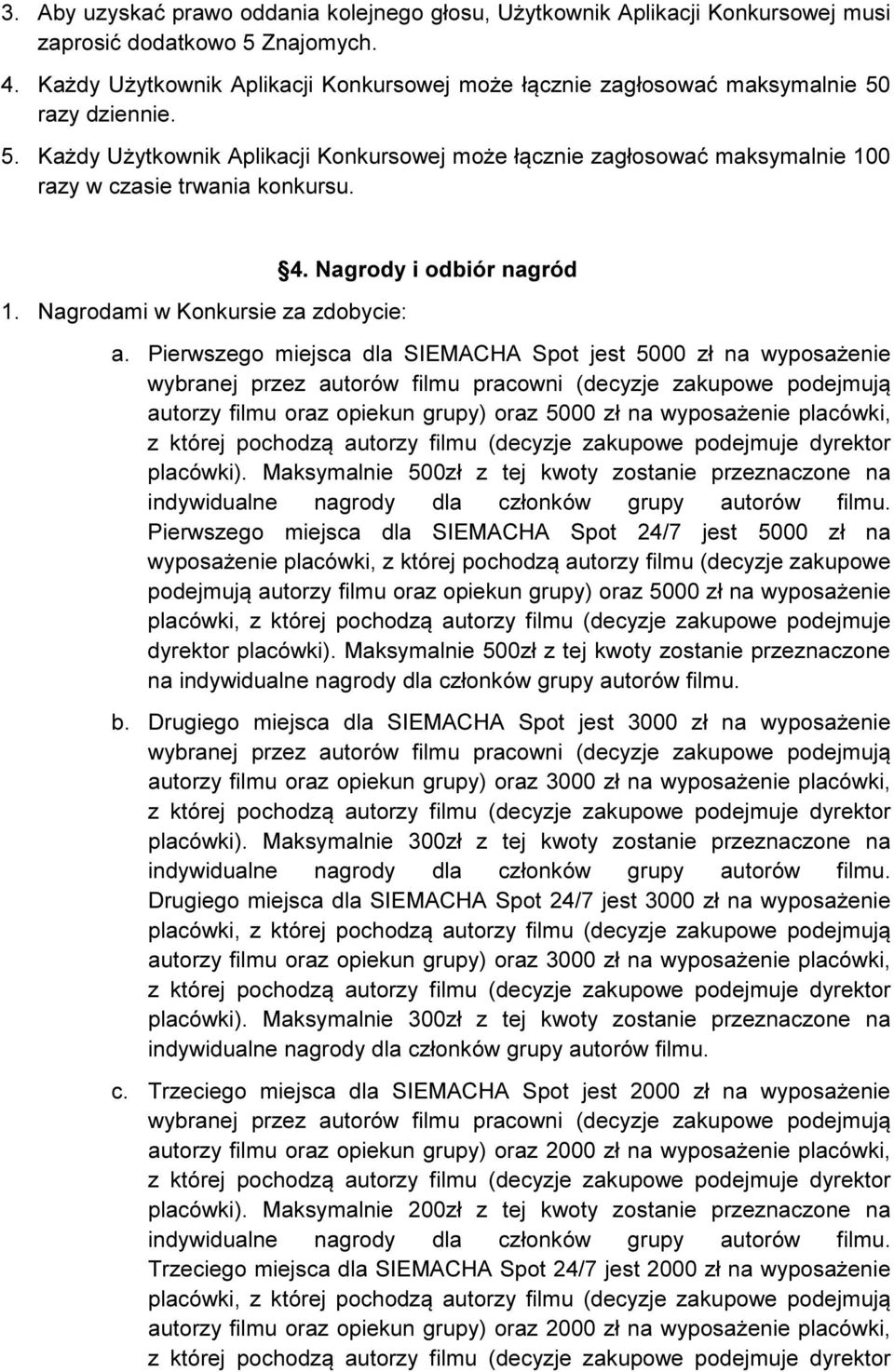 1. Nagrodami w Konkursie za zdobycie: 4. Nagrody i odbiór nagród a.