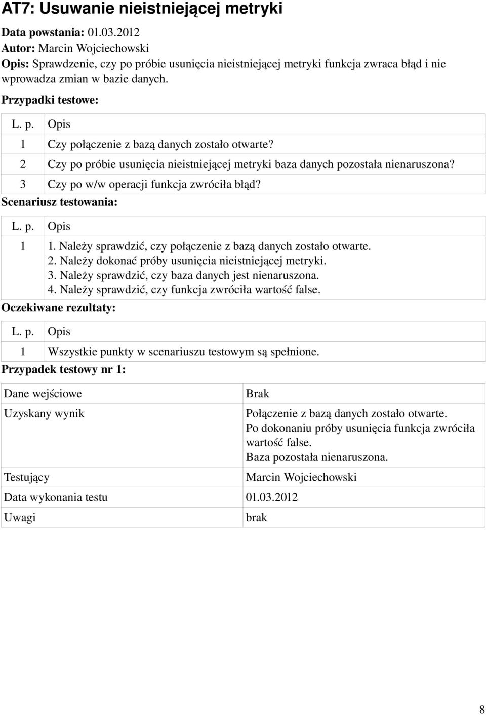 3. Należy sprawdzić, czy baza danych jest nienaruszona. 4. Należy sprawdzić, czy funkcja zwróciła wartość false.