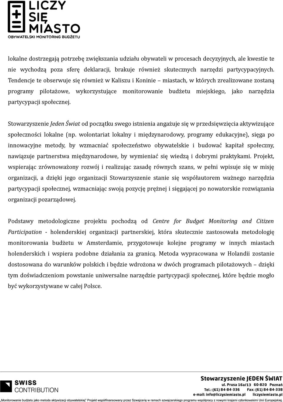 społecznej. Stowarzyszenie Jeden Świat od początku swego istnienia angażuje się w przedsięwzięcia aktywizujące społeczności lokalne (np.