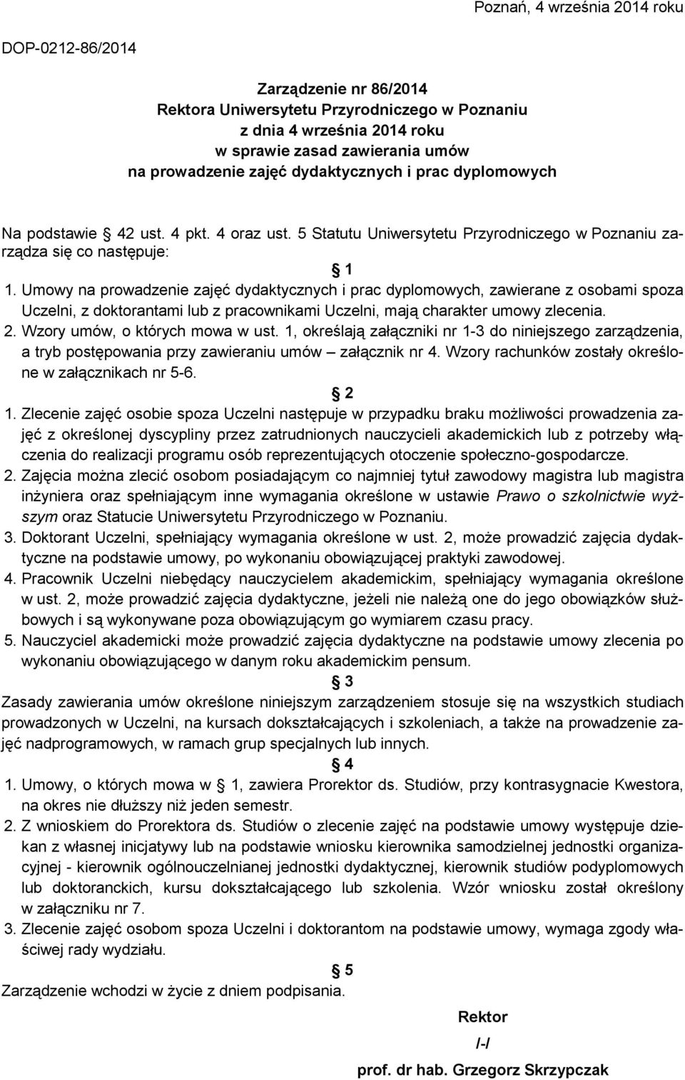 Umowy na prowadzenie zajęć dydaktycznych i prac dyplomowych, zawierane z osobami spoza Uczelni, z doktorantami lub z pracownikami Uczelni, mają charakter umowy zlecenia. 2.