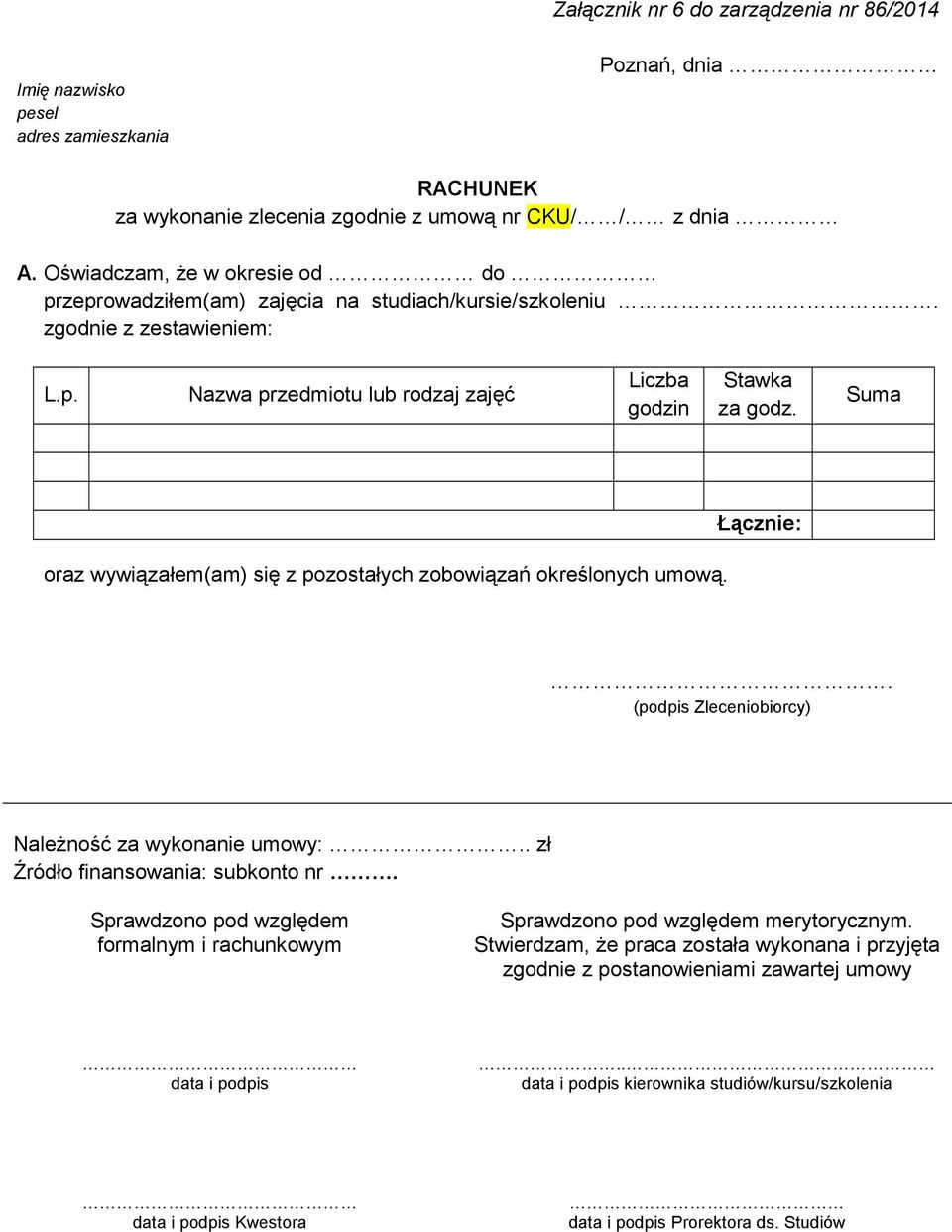 Suma Łącznie: oraz wywiązałem(am) się z pozostałych zobowiązań określonych umową.. (podpis Zleceniobiorcy) NaleŜność za wykonanie umowy:.. zł Źródło finansowania: subkonto nr.